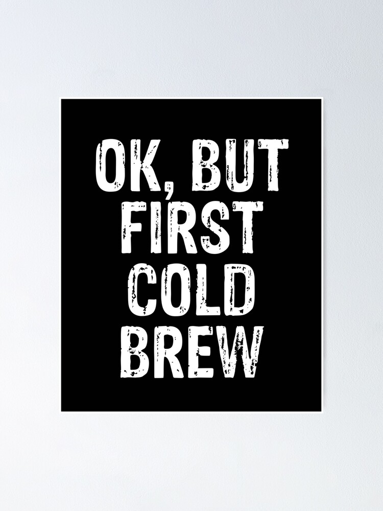 But First, (Cold-Brew) Coffee