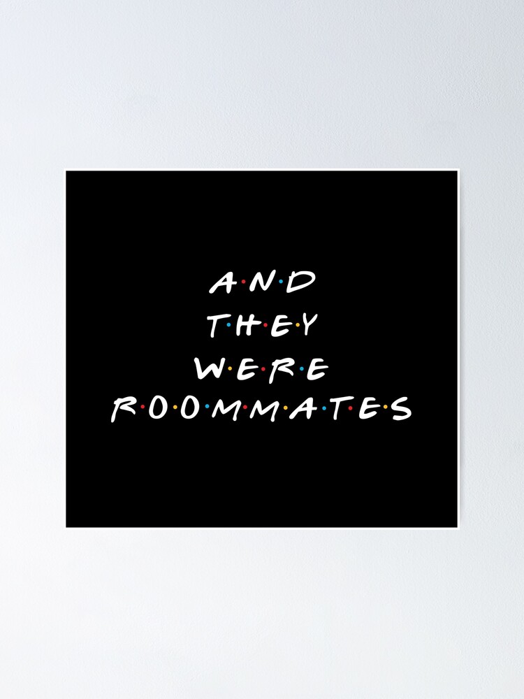 "and they were roommates" Poster for Sale by alexvoss Redbubble