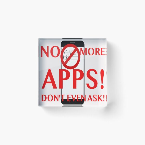 Item preview, NO MORE APPS! DON'T EVEN ASK! designed and sold by James E. Guin.