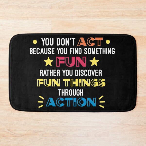 Item preview, You don’t act because you find something fun rather you discover fun things through action. designed and sold by KionaDesign.