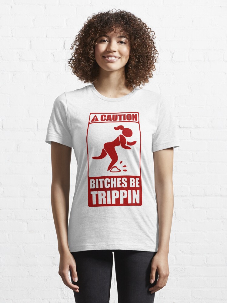 Alternate view of Caution Bitches Be Trippin Essential T-Shirt