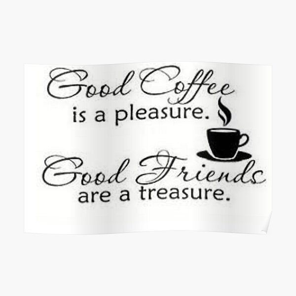 good-coffee-is-a-pleasure-good-friends-are-a-treasure-poster-for