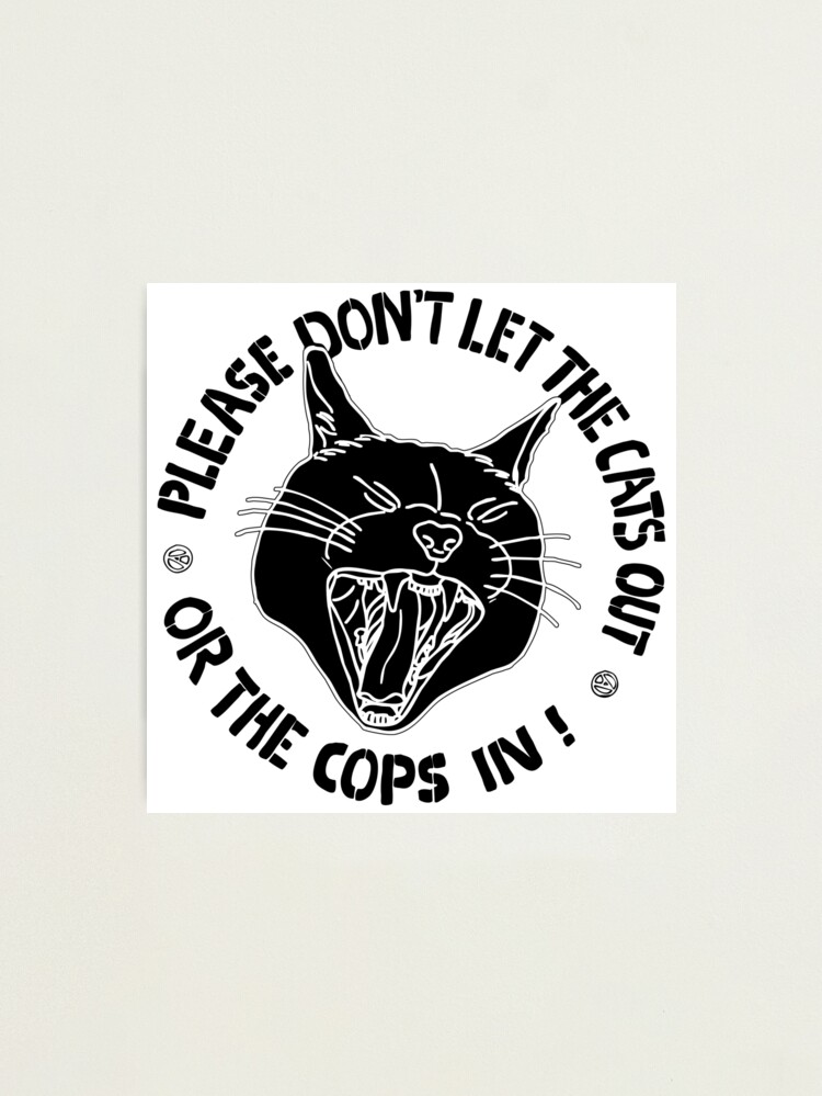 Alternate view of don't let the cats out or the cops in Photographic Print