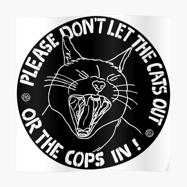don't let the cats out or the cops in  Poster