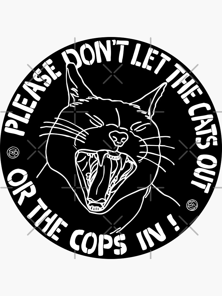 don't let the cats out or the cops in by craftordiy