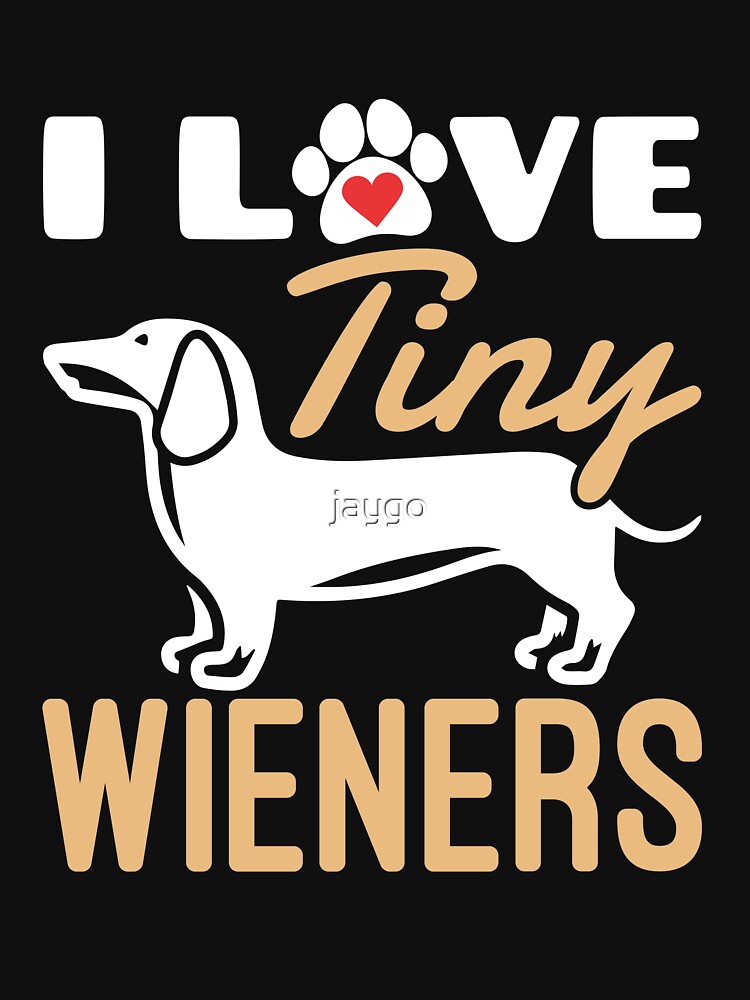 "Miniature Dachshund I Love Tiny Wieners" Tshirt for Sale by jaygo