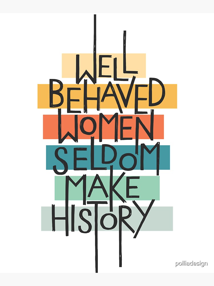 Well Behaved Women by polliadesign