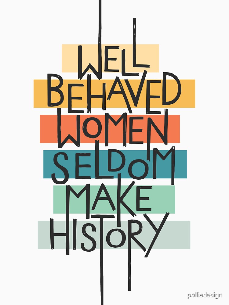 Artwork view, Well Behaved Women designed and sold by polliadesign