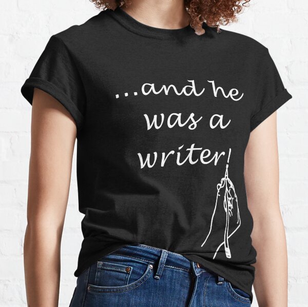 And He Was A Writer - by Author Nour ZIka Classic T-Shirt
