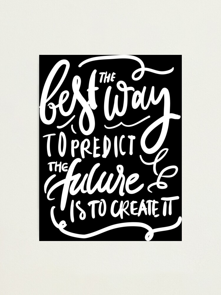 The Best Way To Predict The Future Is To Create It Travel Quote Wall Art Print