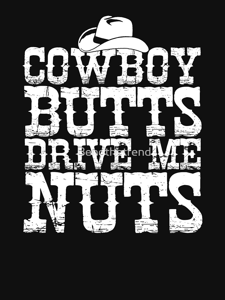 Cowboys Butts Drive Me Nuts Western Texas Urban Shirt, hoodie, longsleeve,  sweatshirt, v-neck tee