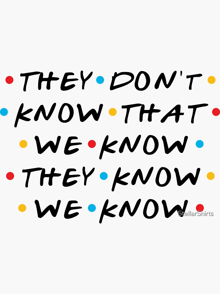 They Don't Know That We Know They Know We Know Sticker for Sale by  StellarShirts