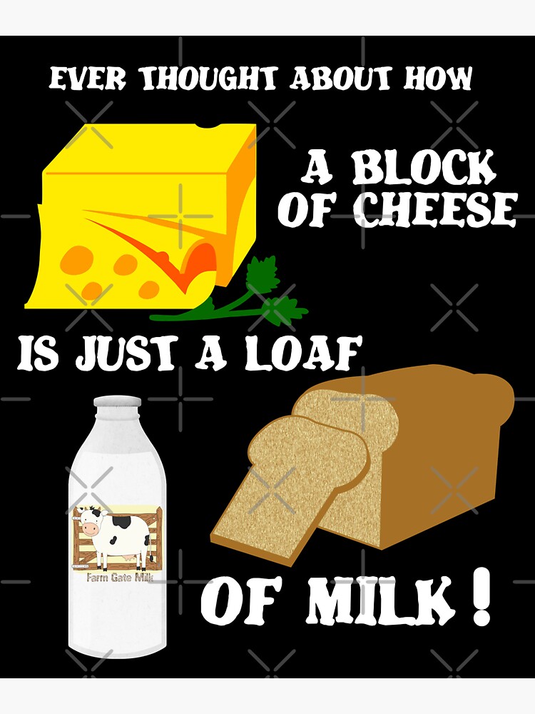 Cheese Lovers A Block Of Cheese Is Just A Loaf Of Milk Sticker By Cheese Lovers A Block Of Cheese Is Just A Loaf Of Milk Sticker By