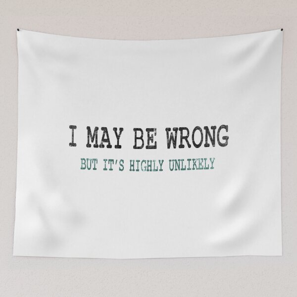 Item preview, I May Be Wrong But it's Highly Unlikely designed and sold by DuskAttacker.