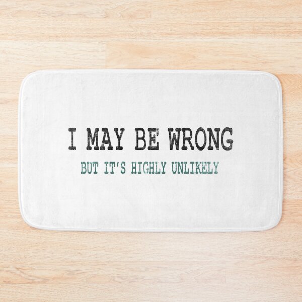 Item preview, I May Be Wrong But it's Highly Unlikely designed and sold by DuskAttacker.