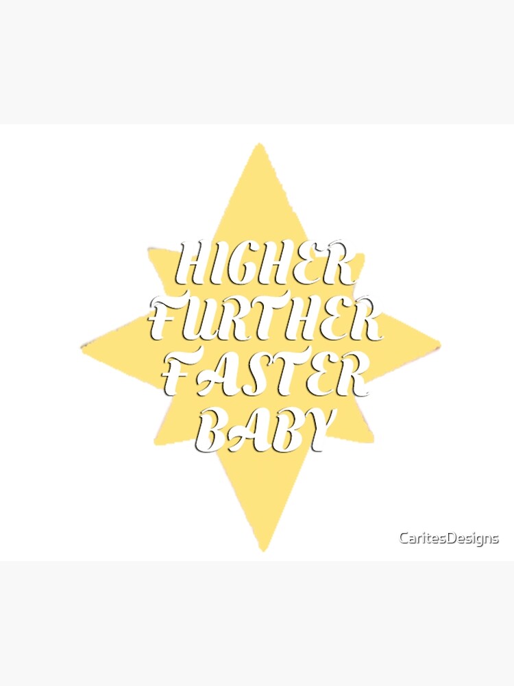 "Higher, further, faster, baby." Poster for Sale by CaritesDesigns