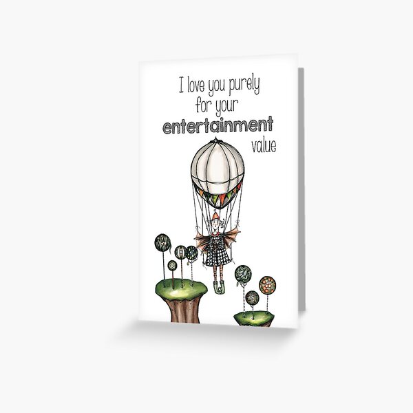 I love you for entertainment Greeting Card
