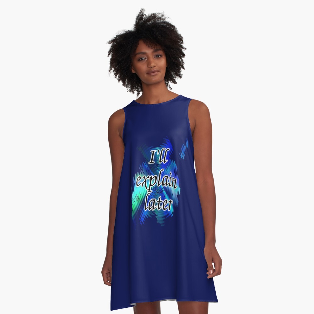 I'll Explain Later A-Line Dress