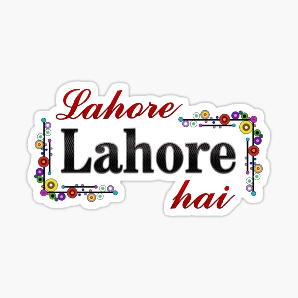 "Lahore Lahore Hai, Lahore is Lahore" Sticker by rayday Redbubble