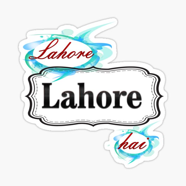 "Lahore Lahore Hai, Lahore is Lahore" Sticker for Sale by rayday