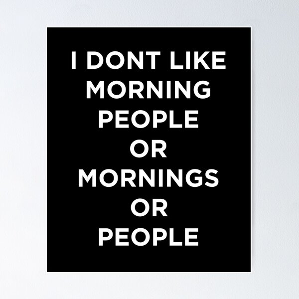 Item preview, I Dont Like Morning People - Or Mornings - Or People designed and sold by ExplosiveA.