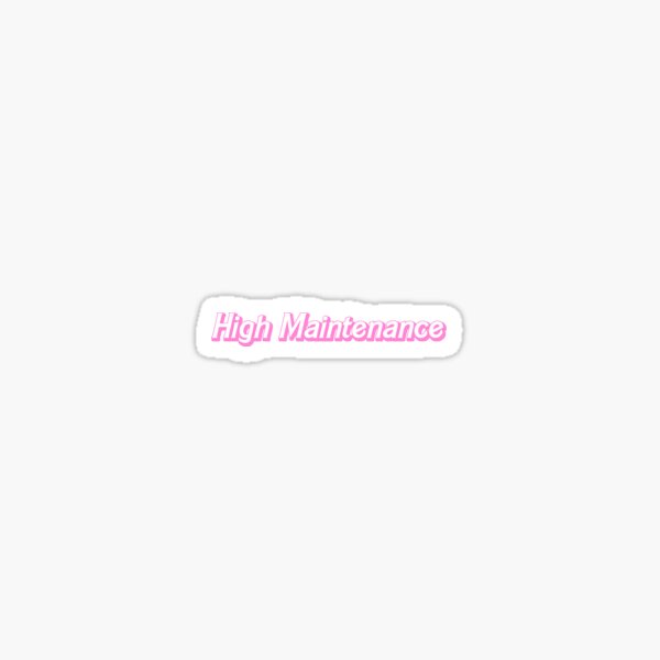 High Maintenance Sticker