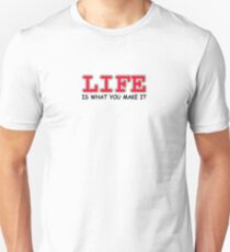 Life Is What You Make It Unisex T-Shirt