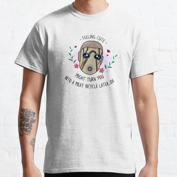 Item preview, Feeling Cute - Borderlands Psycho designed and sold by thesadsquatch.