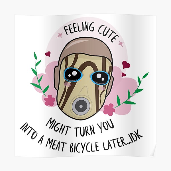 Feeling Cute - Borderlands Psycho Poster