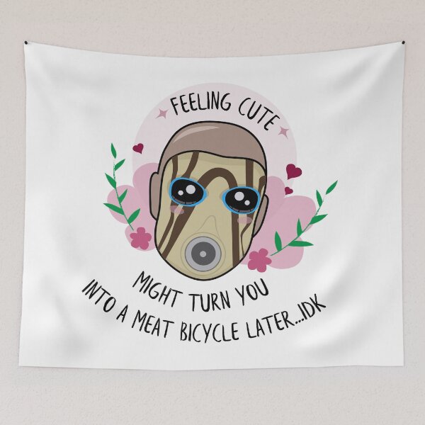 Item preview, Feeling Cute - Borderlands Psycho designed and sold by thesadsquatch.
