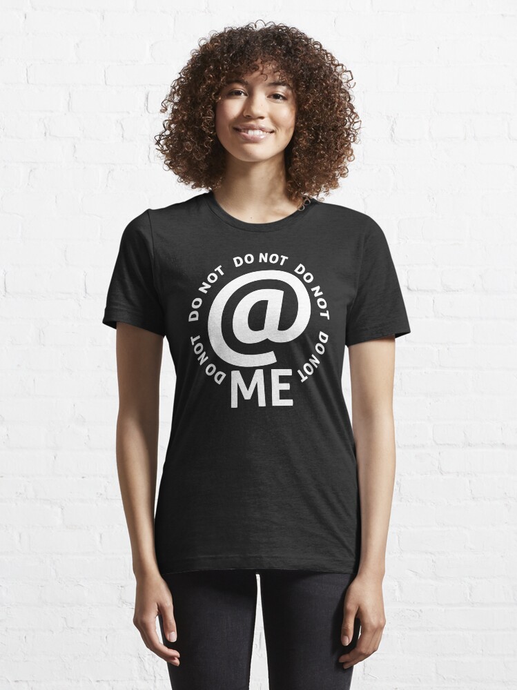 Alternate view of do not at me - white text Essential T-Shirt