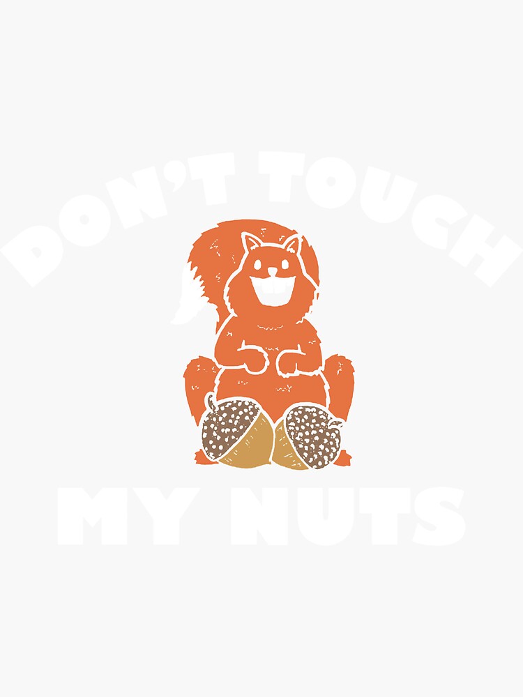 "Dont Touch My Nuts Balls Rude Offensive Adult Top Funny birthday gift offensive meme" Sticker