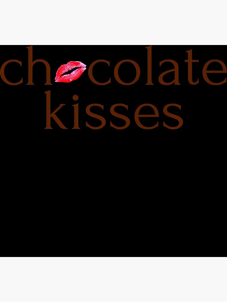 Chocolate Kisses Naturally Sweet Black Girl Magic Premium