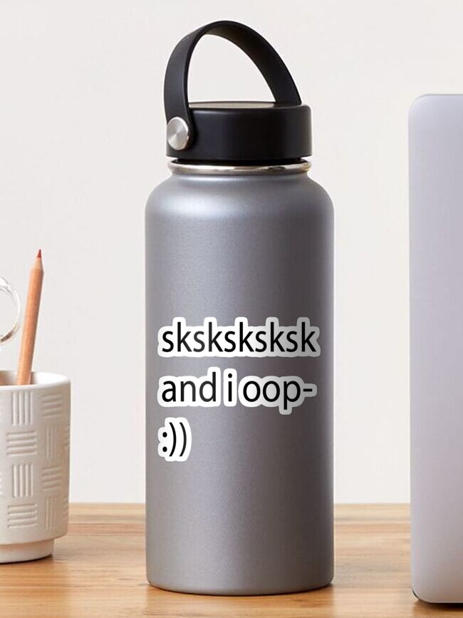 Sksksk and i store oop hydro flask