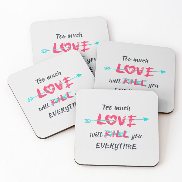 Item preview, Too much love will kill you everytime designed and sold by psychoshadow.