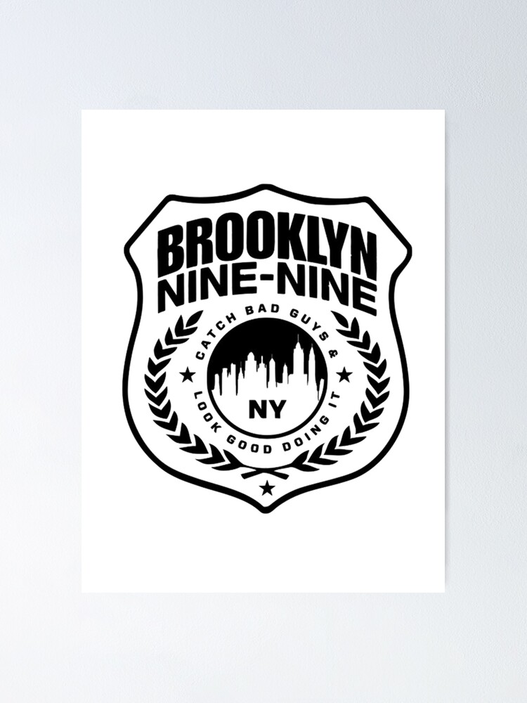 " Brooklyn NineNine badge catch bad guys, look good doing it" Poster