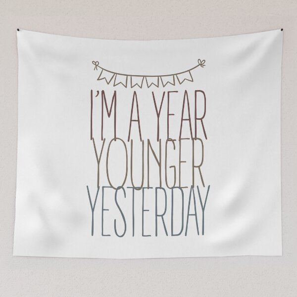 Item preview, I`m a year younger yesterday designed and sold by SVDesignatVasil.