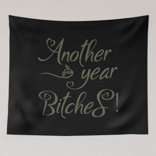 Item preview, Another year Bitches! designed and sold by SVDesignatVasil.