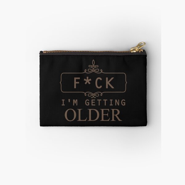 Item preview, Fuck I'm getting Older designed and sold by SVDesignatVasil.
