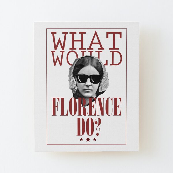 What Would Florence Do? Funny Florence Nightingale Wood Mounted Print