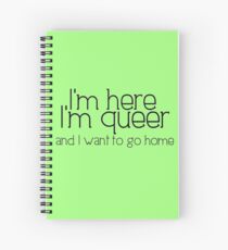 I'm here I'm queer and I want to go home Spiral Notebook