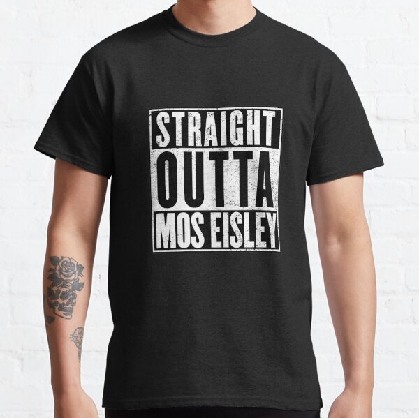 Straight Outta Mos Eisley Classic T-Shirt