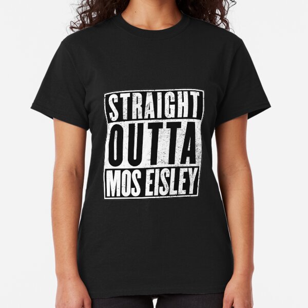 Straight Outta Mos Eisley Classic T-Shirt