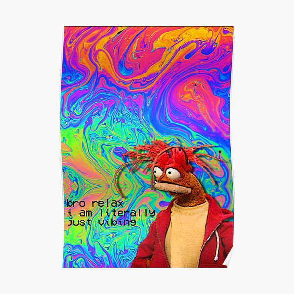 bro relax i am literally just vibing Poster