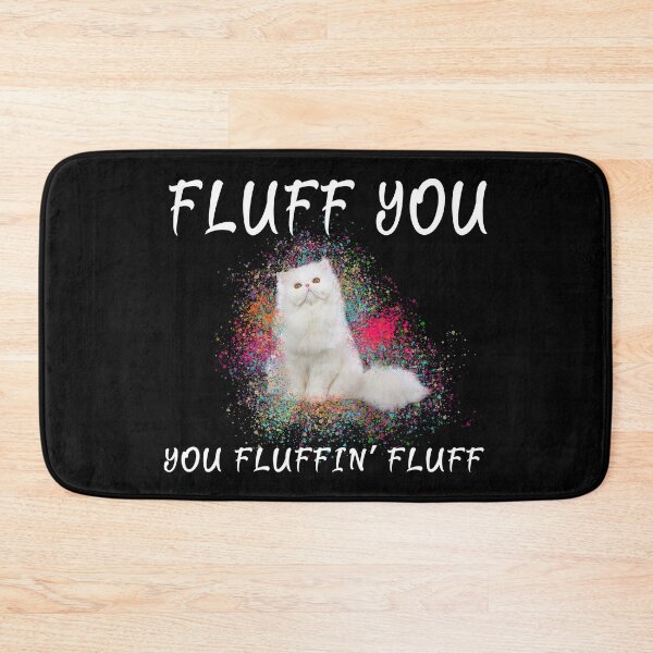 Item preview, Cats Fluff You, You Fluffin' Fluff designed and sold by samer11.