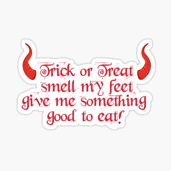 Trick of Treat Smell my feet Give me Something Good to eat! Sticker