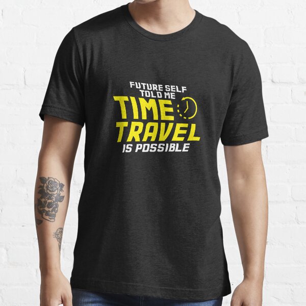 Item preview, Time travel - Future self told me time travel is possible designed and sold by Mohja-Design.