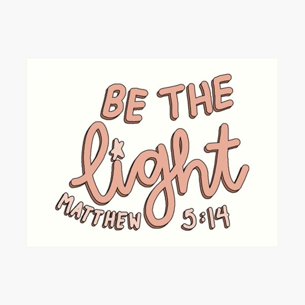 be the light - matthew 5:14 Art Print
