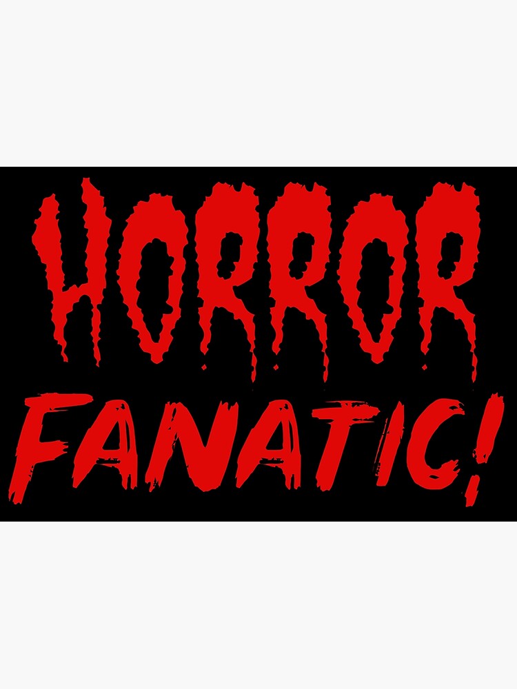 "Horror Fanatic!" Poster by Wjsmith89 Redbubble