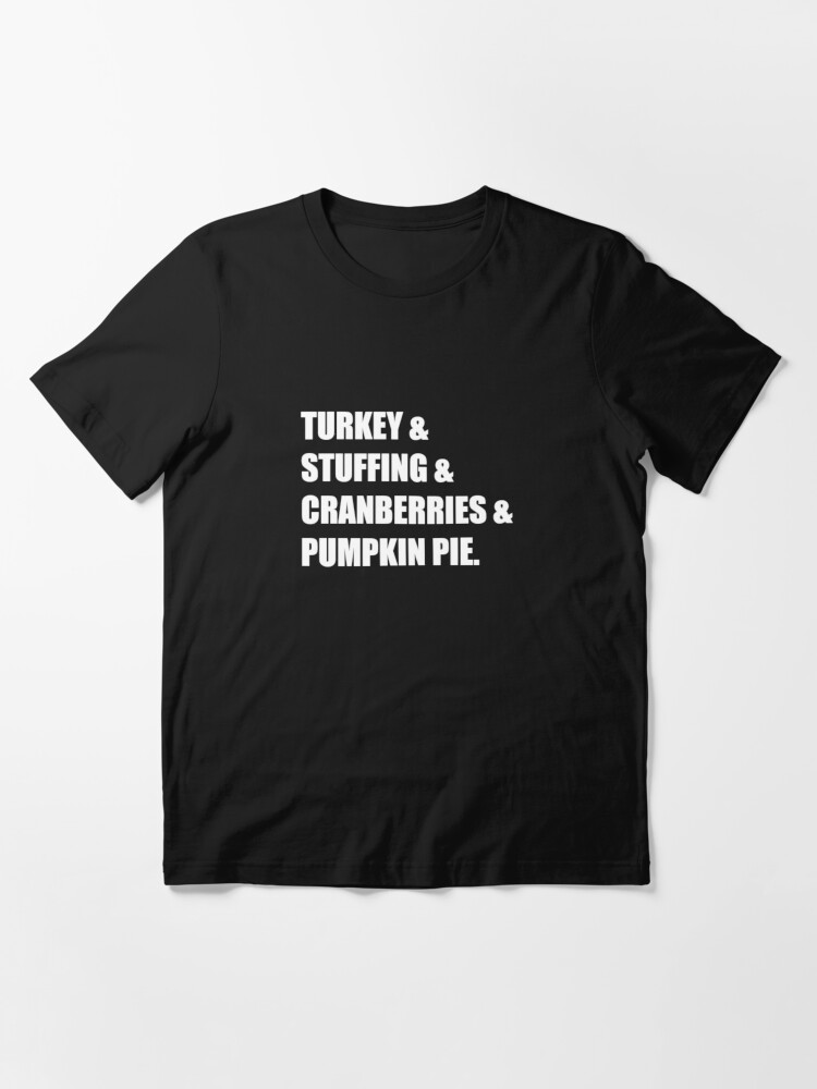 Turkey & Stuffing & Cranberries & Pumpkin Pie Thanksgiving" T-Shirt For  Sale By Highparkoutlet | Redbubble | Turkey Stuffing Cranberries Pumpkin  Pie T-Shirts - Pumpkin Pie T-Shirts - Cranberry Sauce T-Shirts